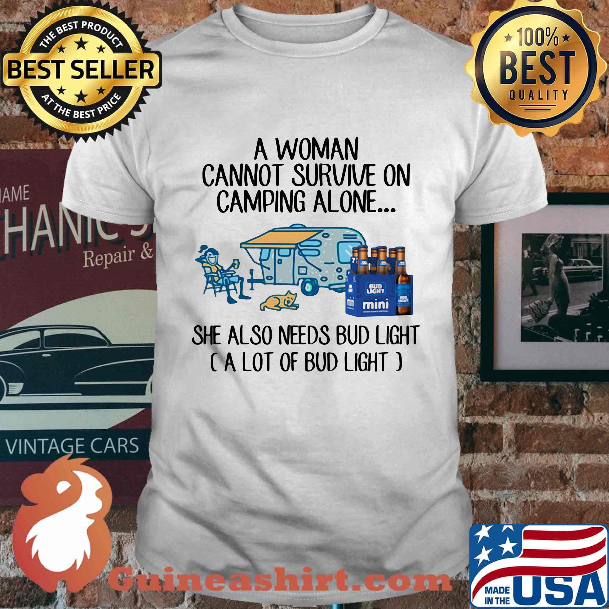 A woman cannot survive on camping alone she also needs bud light a lot of bud light shirt