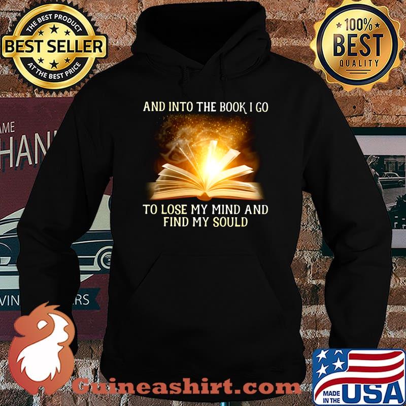 And into the book i go to lose my mind and find my soul s Hoodie