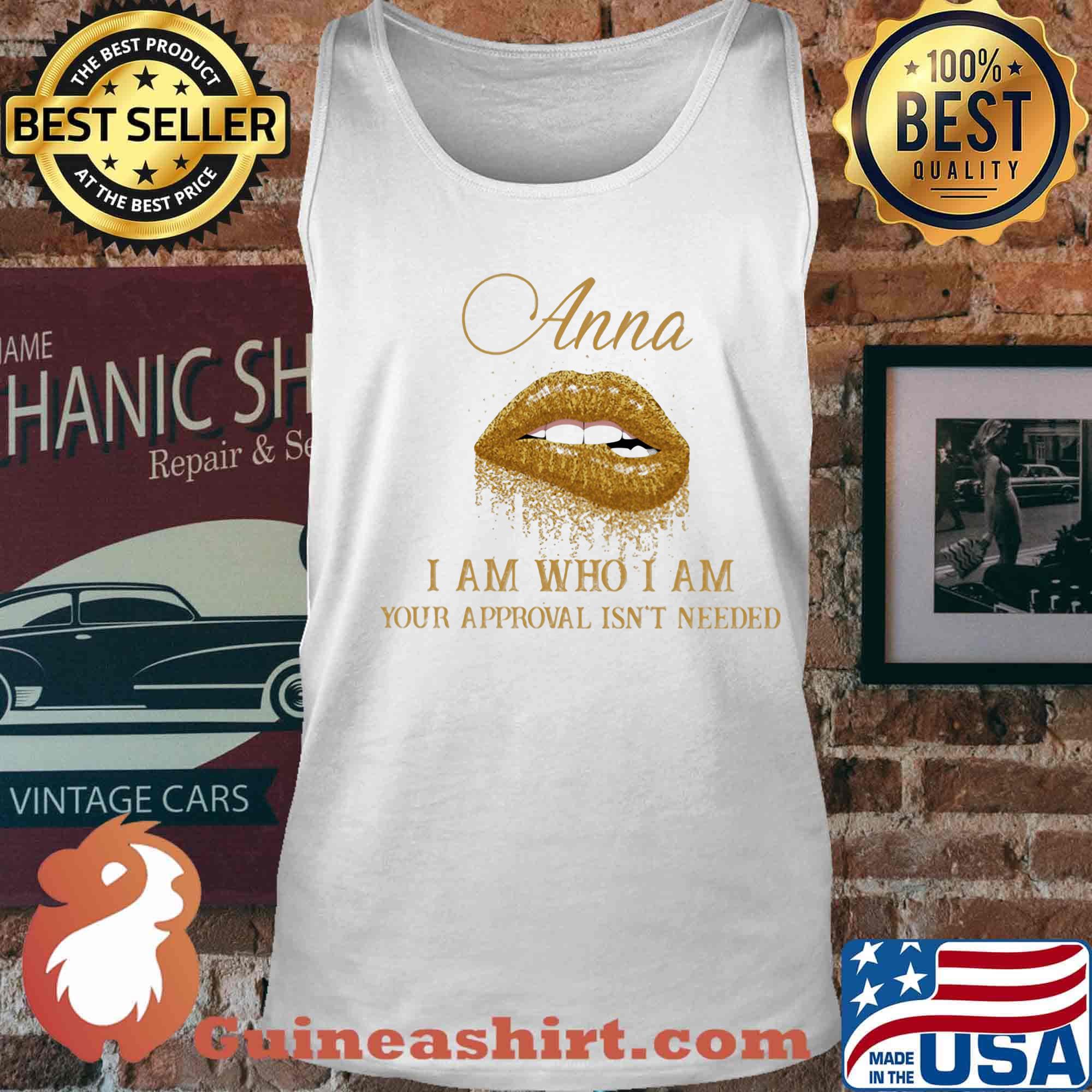 Anna I Am Who I Am Your Approval Isn't Needed Lips Shirt Tank top