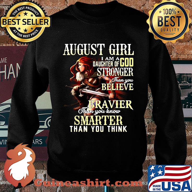 August girl i am a daughter of god stronger than you believe braver than you know smarter than you think s Sweater