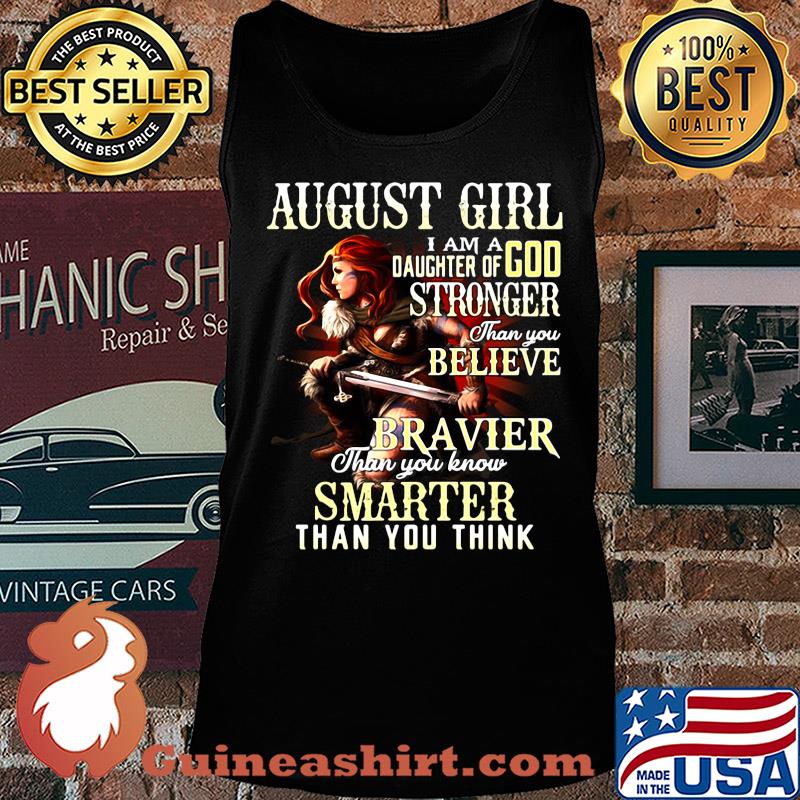 August girl i am a daughter of god stronger than you believe braver than you know smarter than you think s Tank top