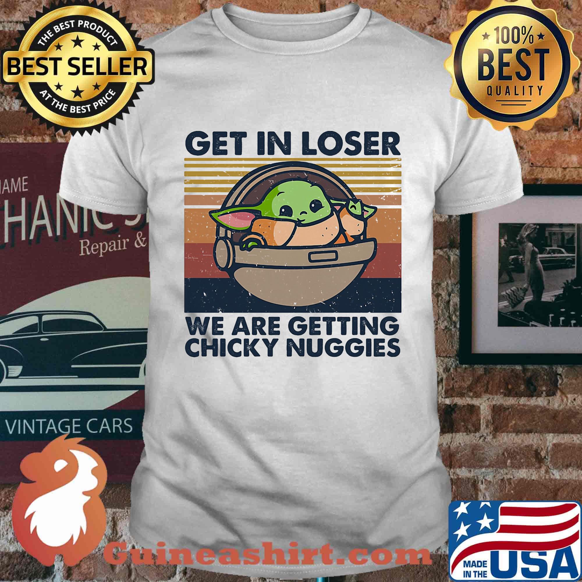 Baby yoda get in loser we are getting chicky nuggies vintage retro shirt