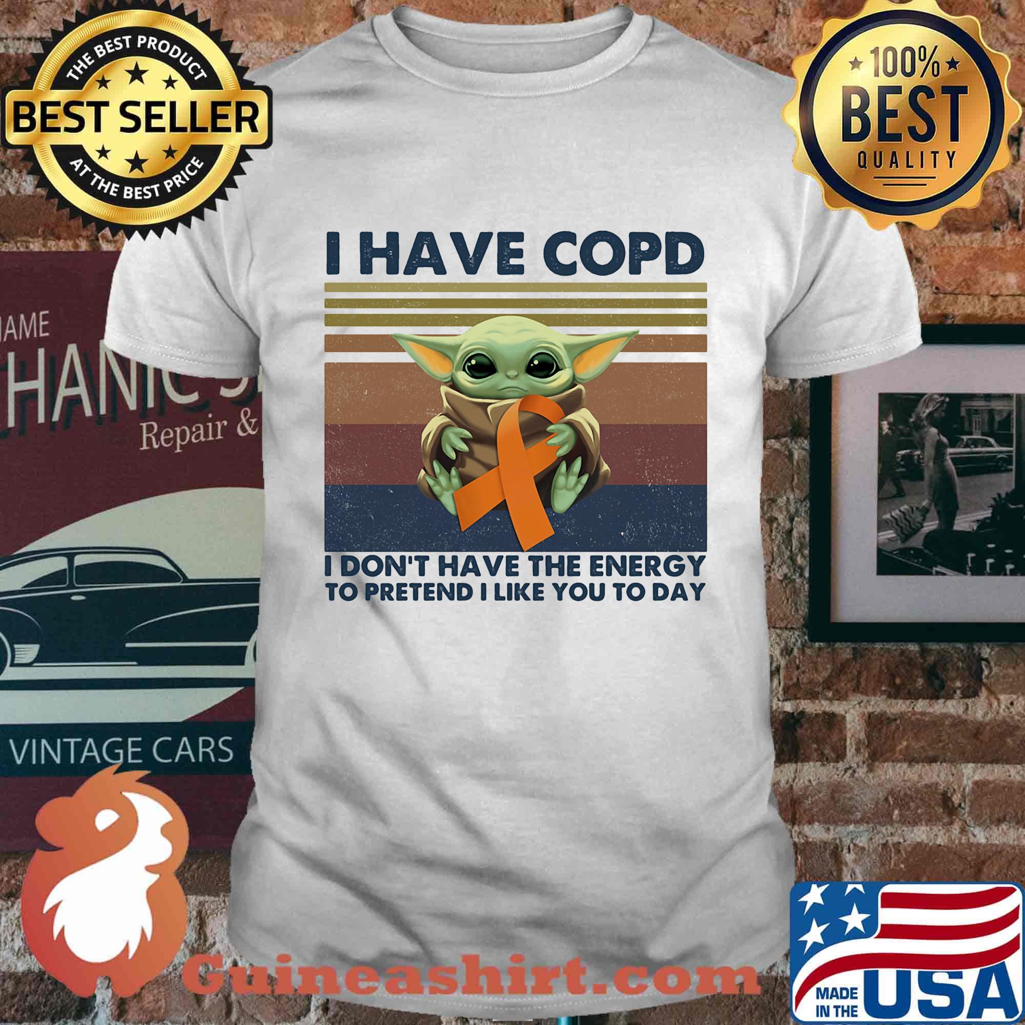 Baby yoda i have copd i don't havee the energy to pretend i like you to day vintage retro shirt