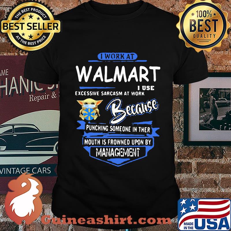 Baby yoda mask i work at walmart i use excessive sarcasm at work because punching someone in ther mouth is frowned upon by management shirt