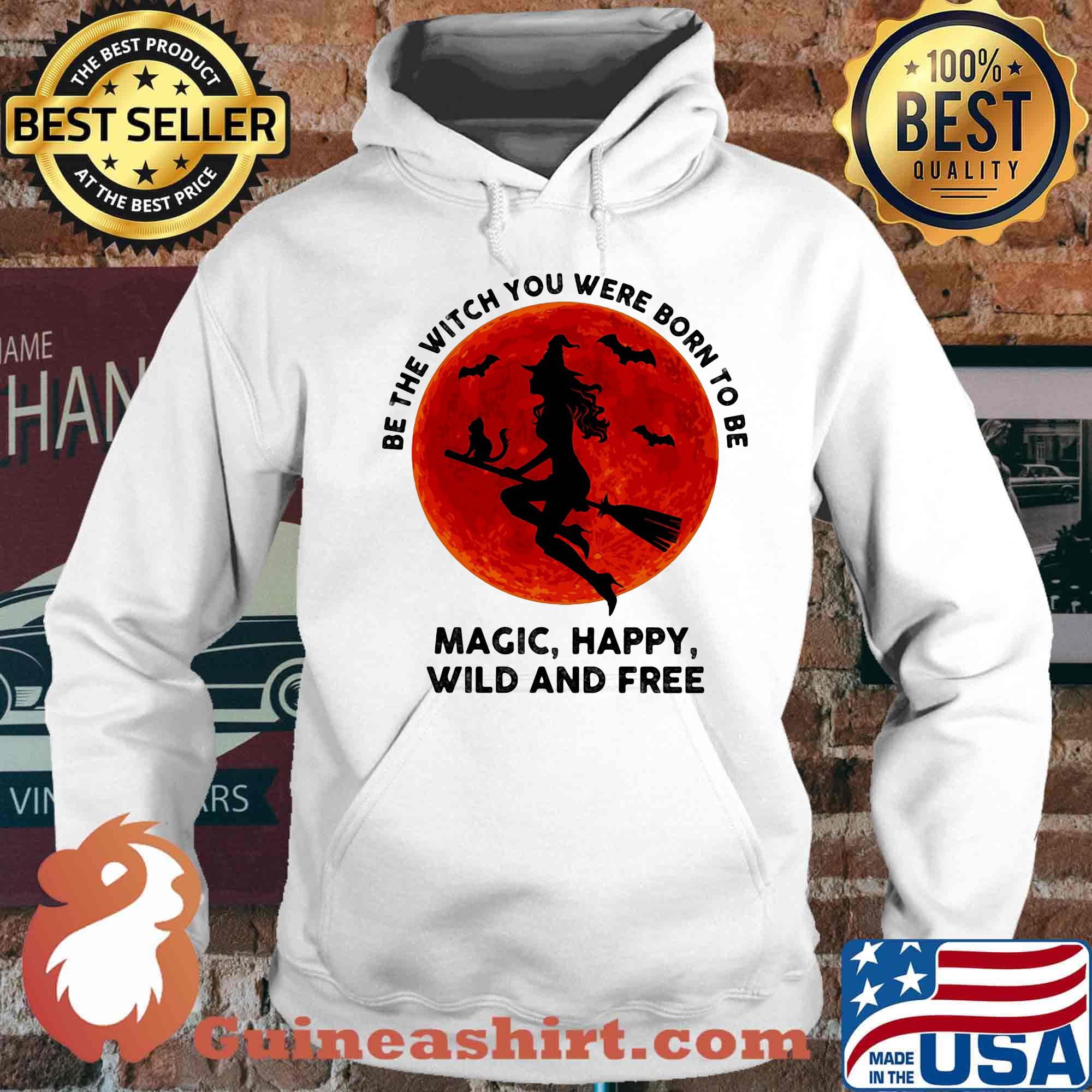 Be the witch you were born to be magic happy wild and tree moon blood s Hoodie