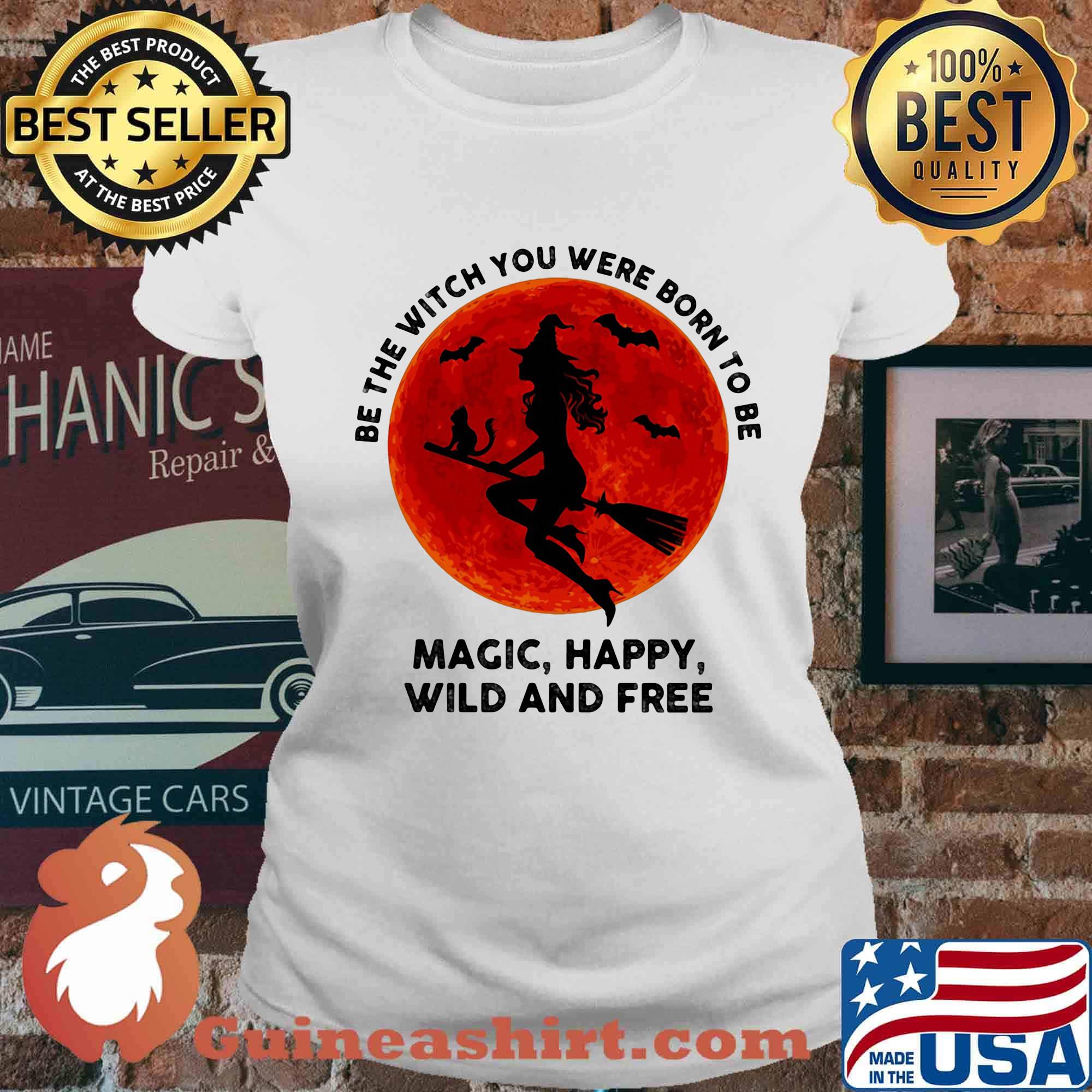 Be the witch you were born to be magic happy wild and tree moon blood s Ladies tee