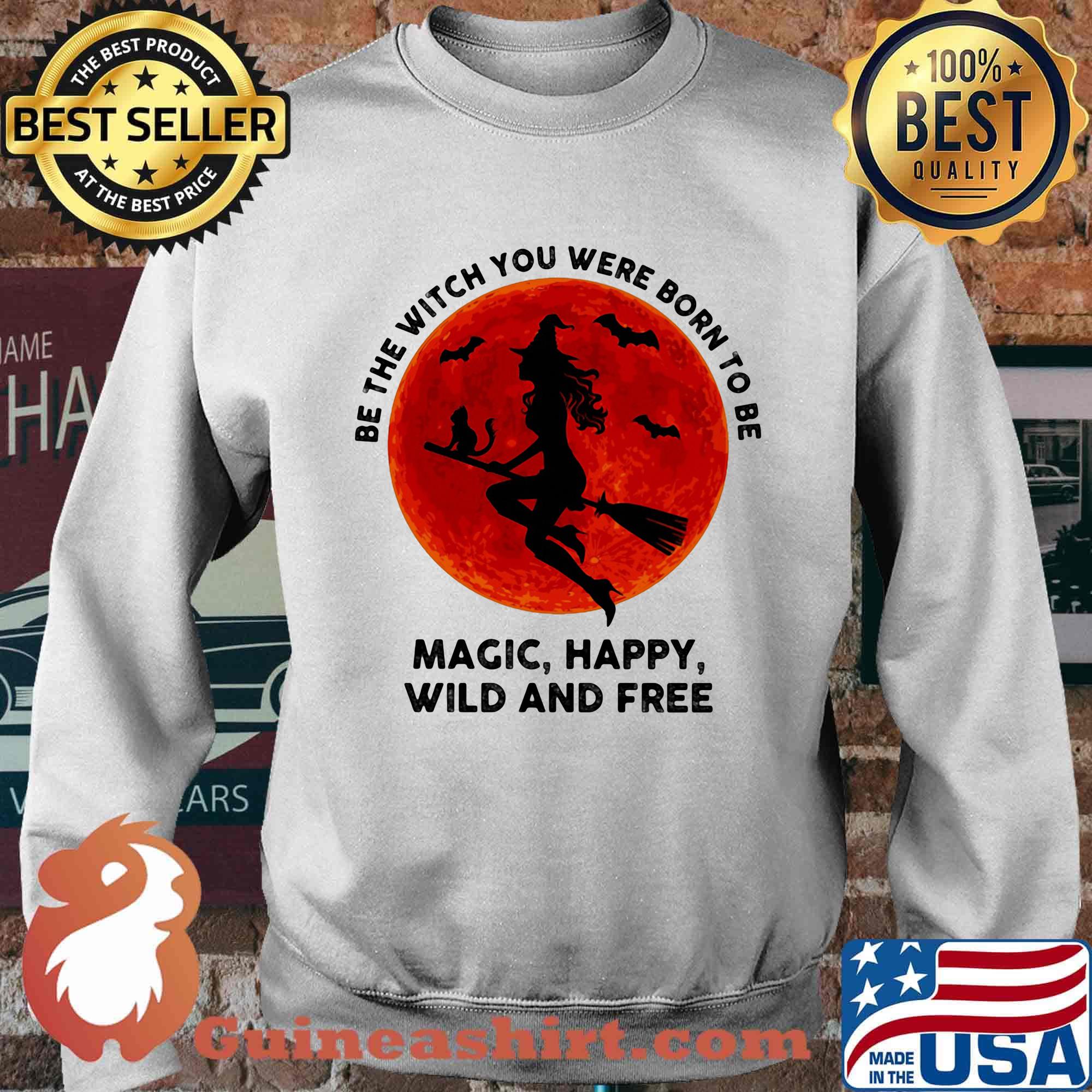Be the witch you were born to be magic happy wild and tree moon blood s Sweater