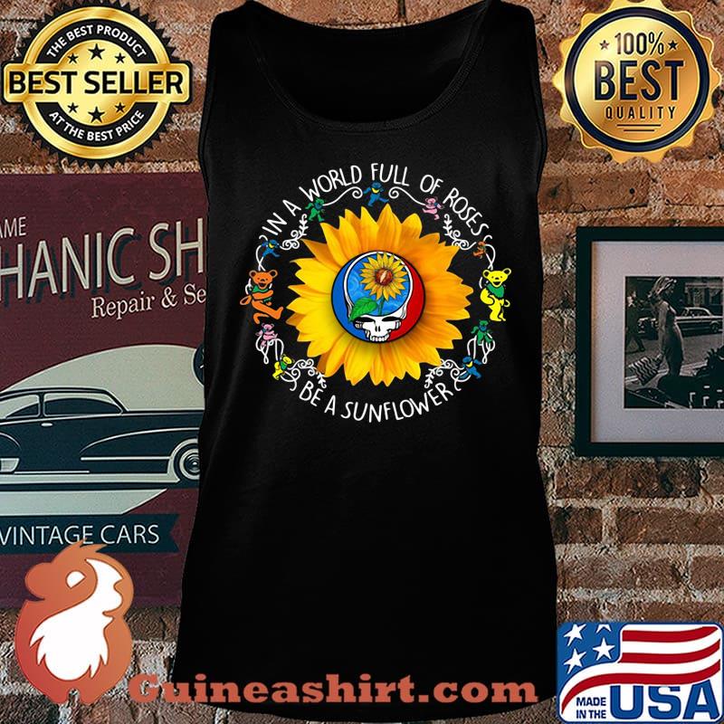 Bear grateful day in a world full of roses be a sunflower s Tank top
