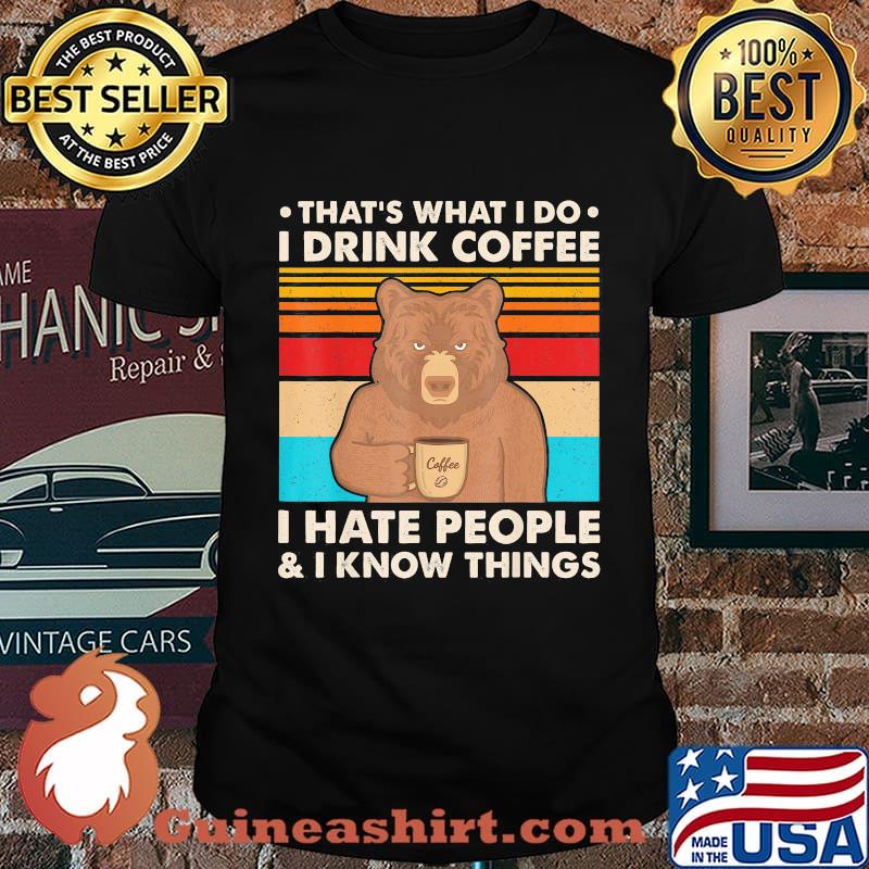 Bear that's what i do i drink coffee i hate people and i know things vintage retro color shirt