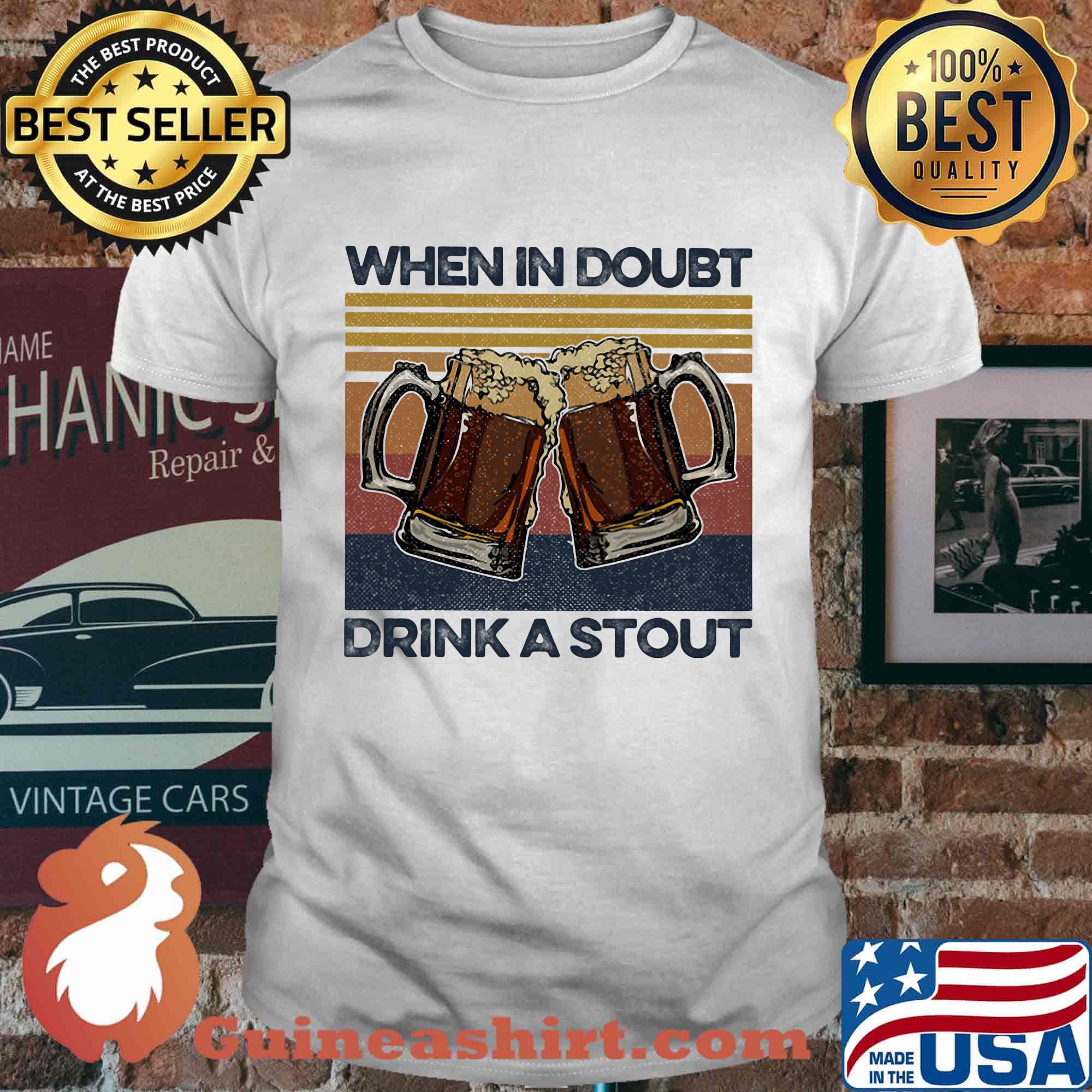 Beers when in doubt drink a stout vintage retro shirt