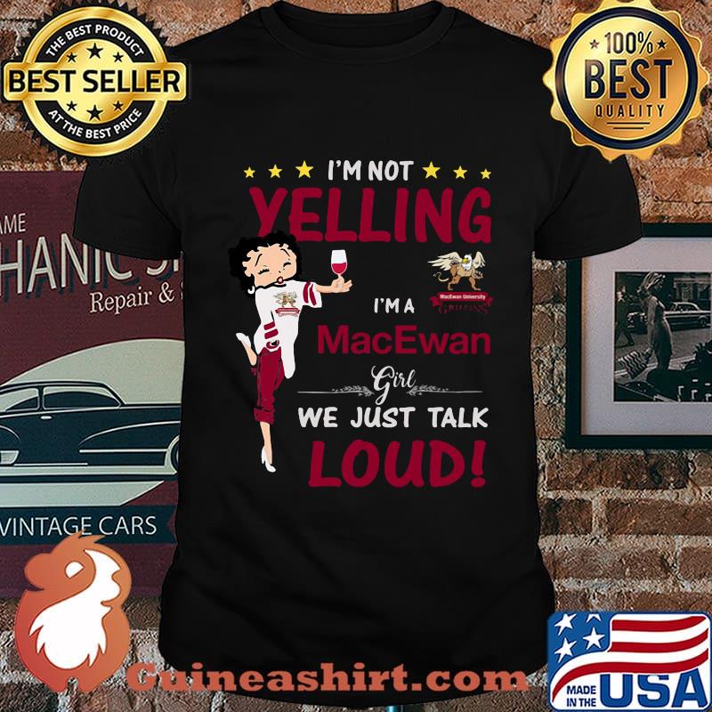Betty boop i'm not yelling i'm a macewan we just talk loud shirt