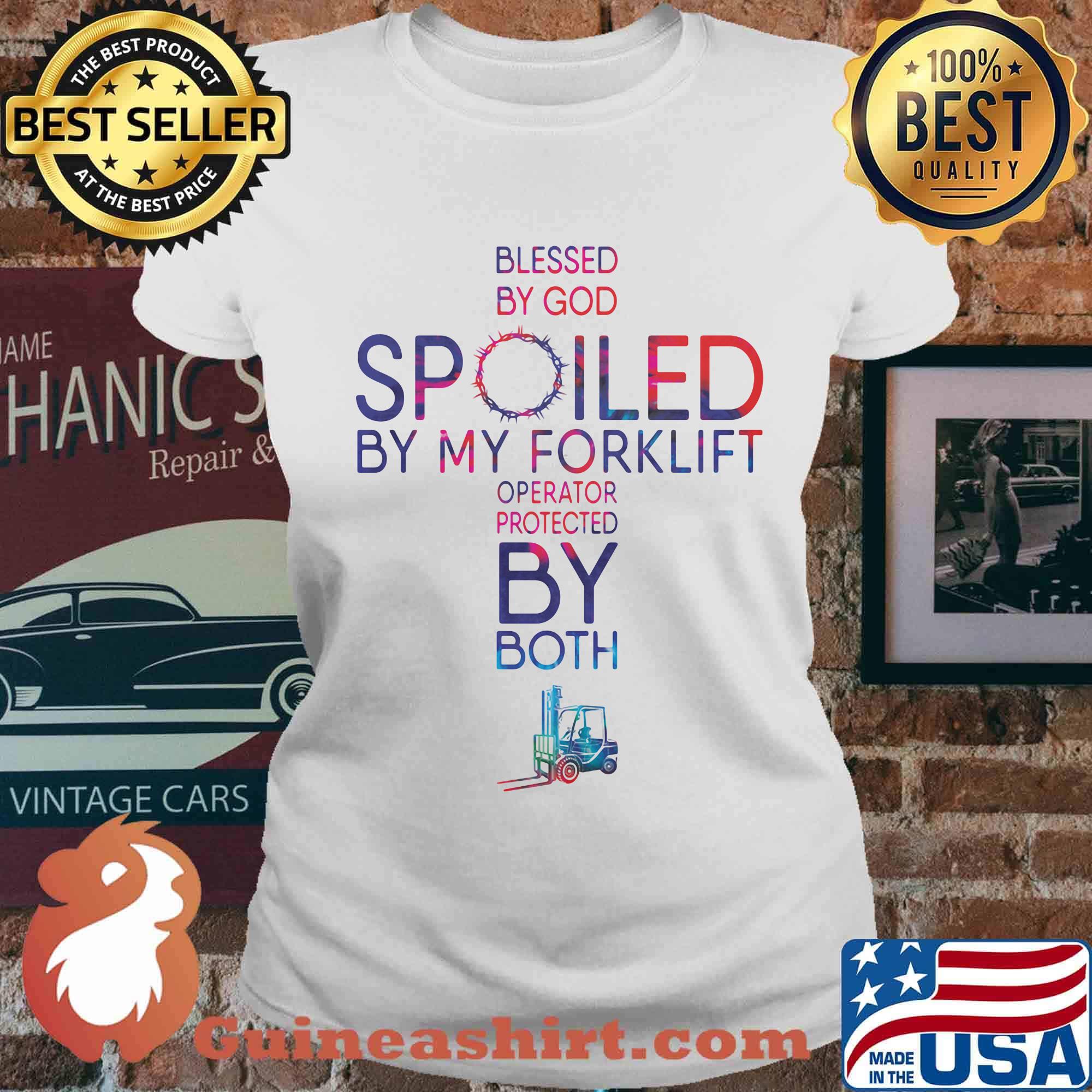 Blessed By God Spoiled By My Forklift Operator Protected By Both Shirt Ladies tee