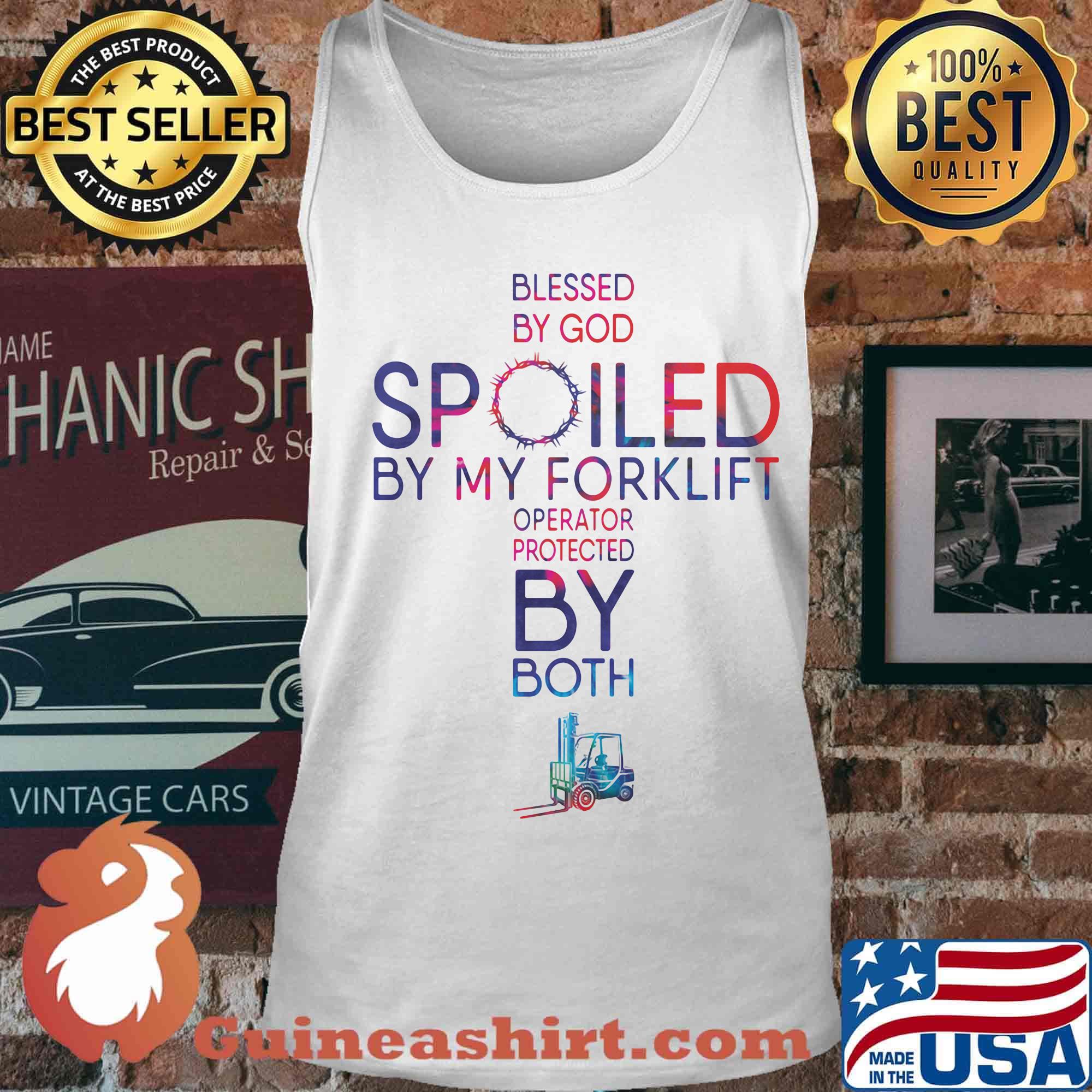Blessed By God Spoiled By My Forklift Operator Protected By Both Shirt Tank top