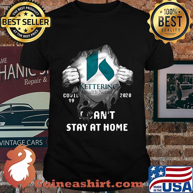 Blood insides kettering health network covid-19 2020 i can't stay at home shirt