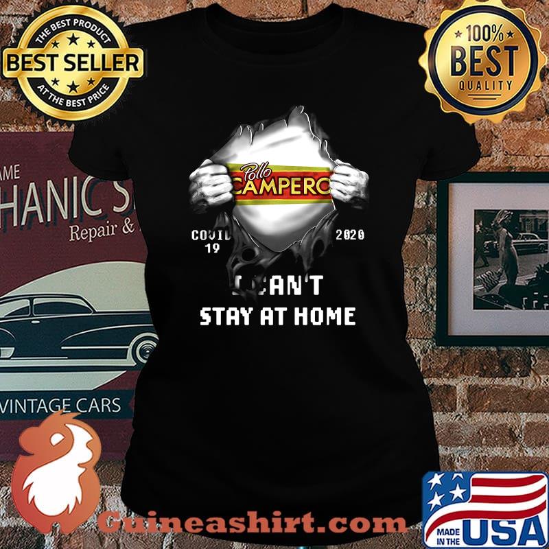 Blood insides pollo campero covid-19 2020 i can't stay at home s Laides tee
