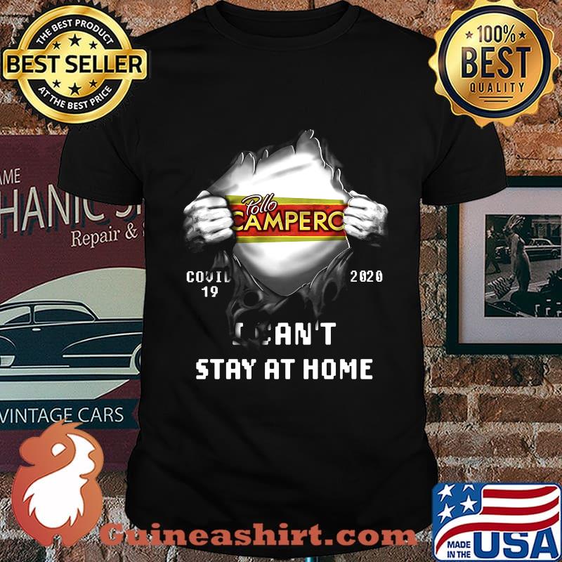 Blood insides pollo campero covid-19 2020 i can't stay at home shirt