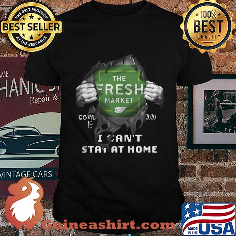Blood insides the freah market covid-19 2020 i can't stay at home shirt