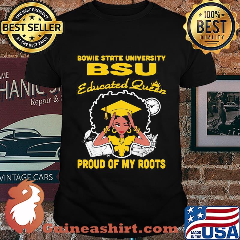 Bowie state university bsu educated queen proud of my roots shirt