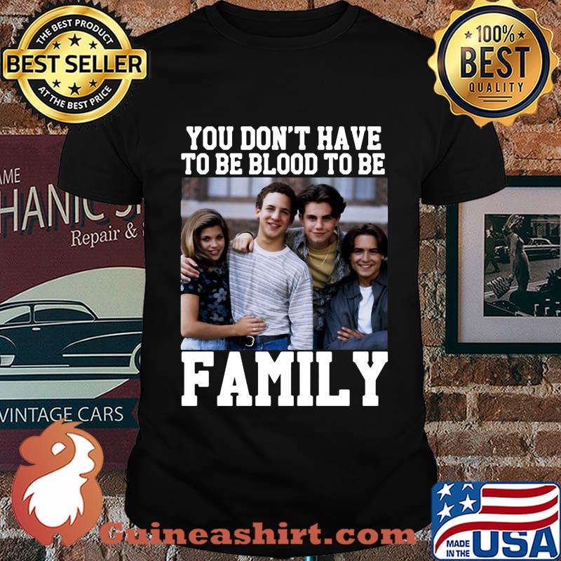 Boy Meets World You don't have to be blood to be Family shirt