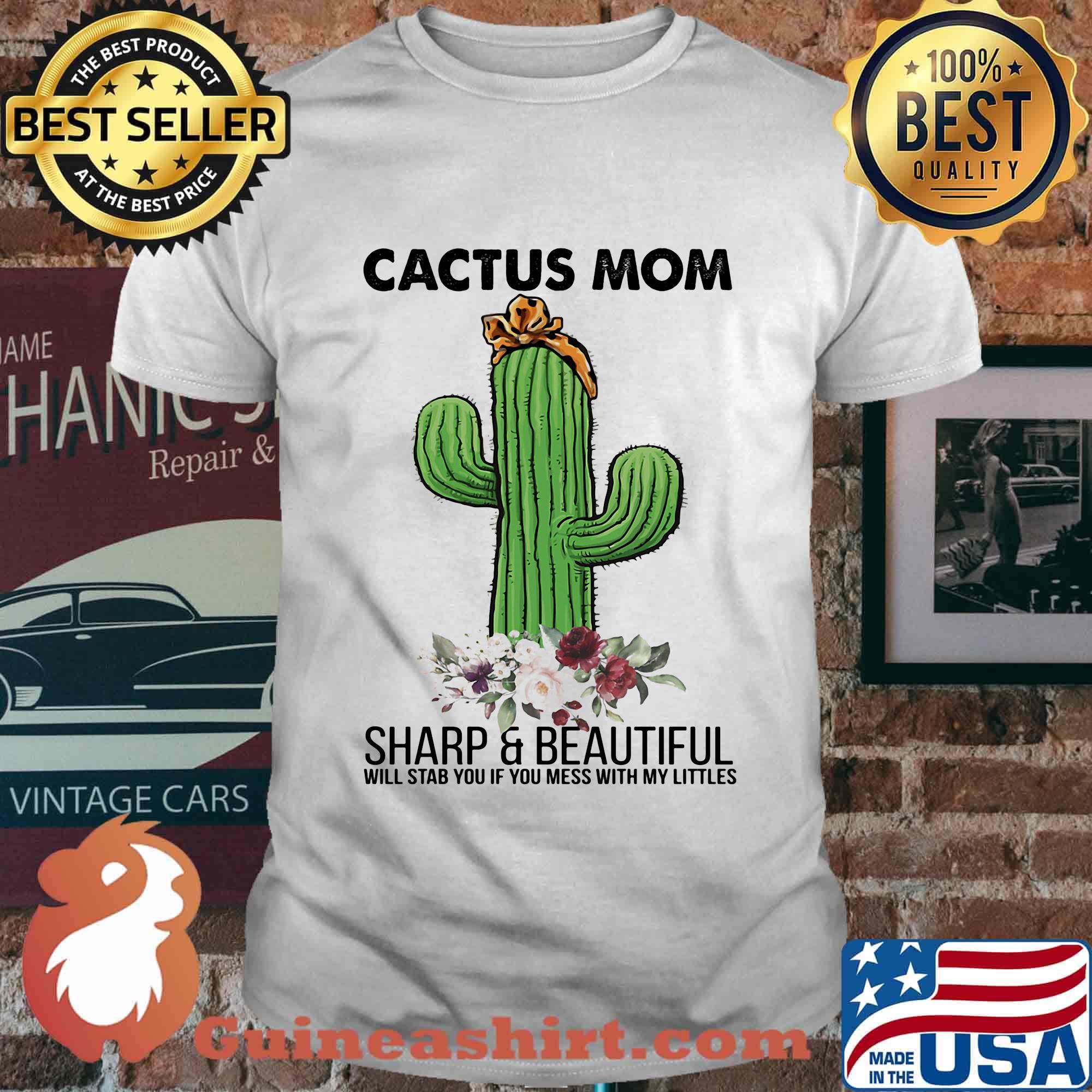 Cactus mom sharp and beautiful will stab you if you mess with my littles flowers shirt