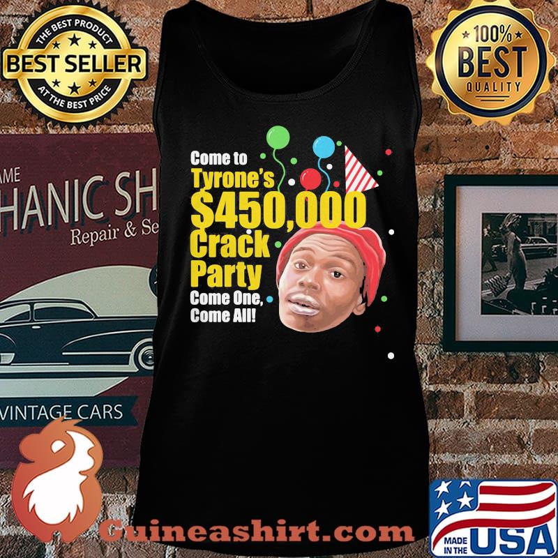 Come to tyrone's 450 crack party come one come all birthday s Tank top