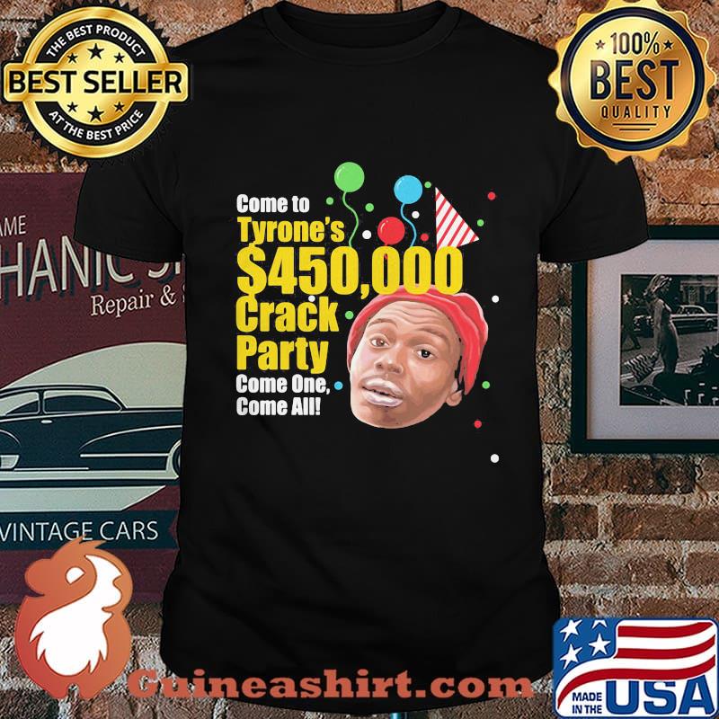 Come to tyrone's 450 crack party come one come all birthday shirt