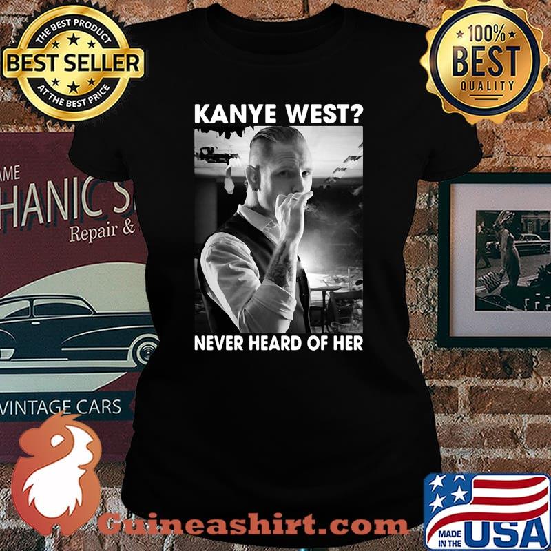 Corey taylor smoking kanye west never heard of her s Laides tee