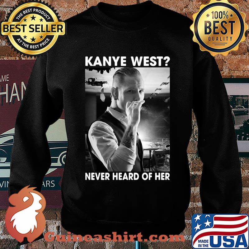 Corey taylor smoking kanye west never heard of her s Sweater