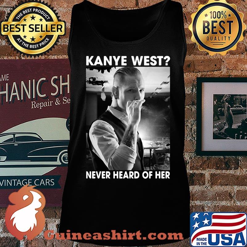 Corey taylor smoking kanye west never heard of her s Tank top