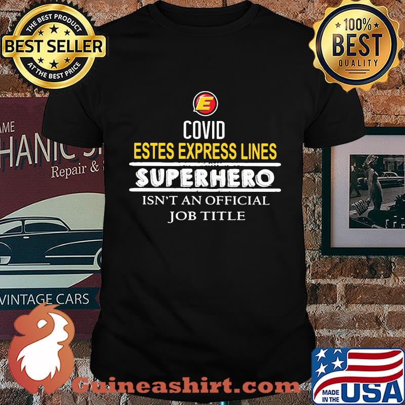 Covid estes express lines worker because superhero isnt an official job title day shirt