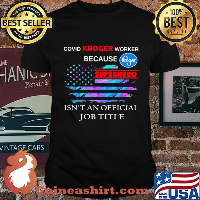 Covid kroger worker because superhero isnt an official job title american flag independence day shirt