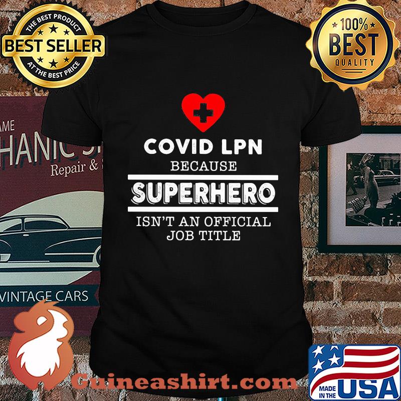 Covid LPN because superhero isn't an official job title shirt