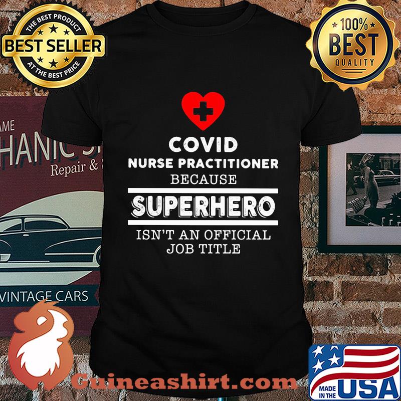 Covid nurse practitioner because superhero isn't an official job title shirt