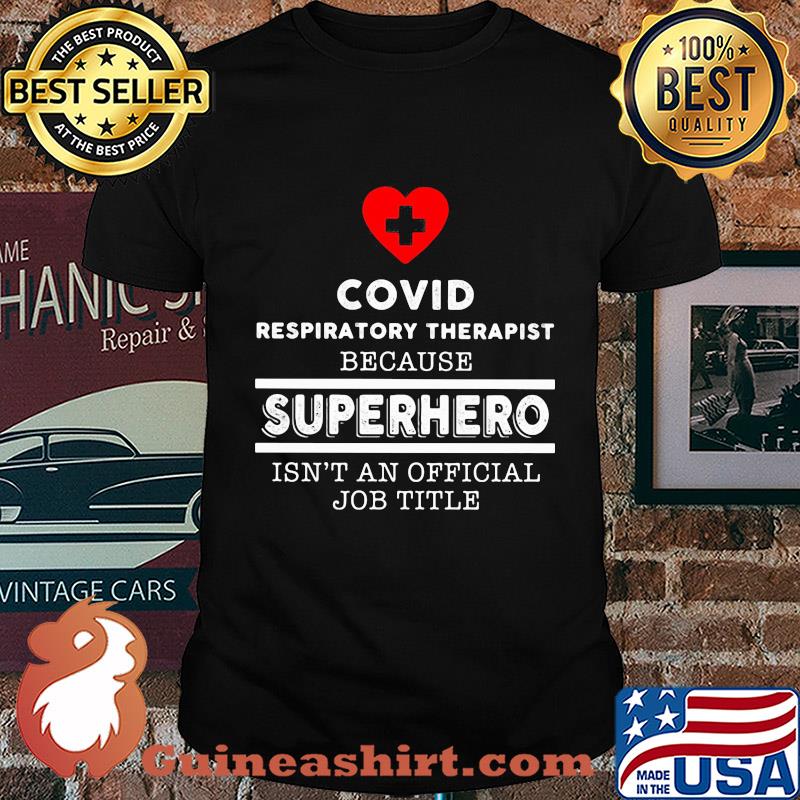 Covid Respiratory Therapist because superhero isn't an official job title shirt