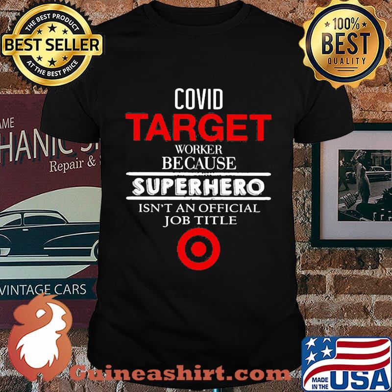 Covid target worker because superhero isnt an official job title shirt