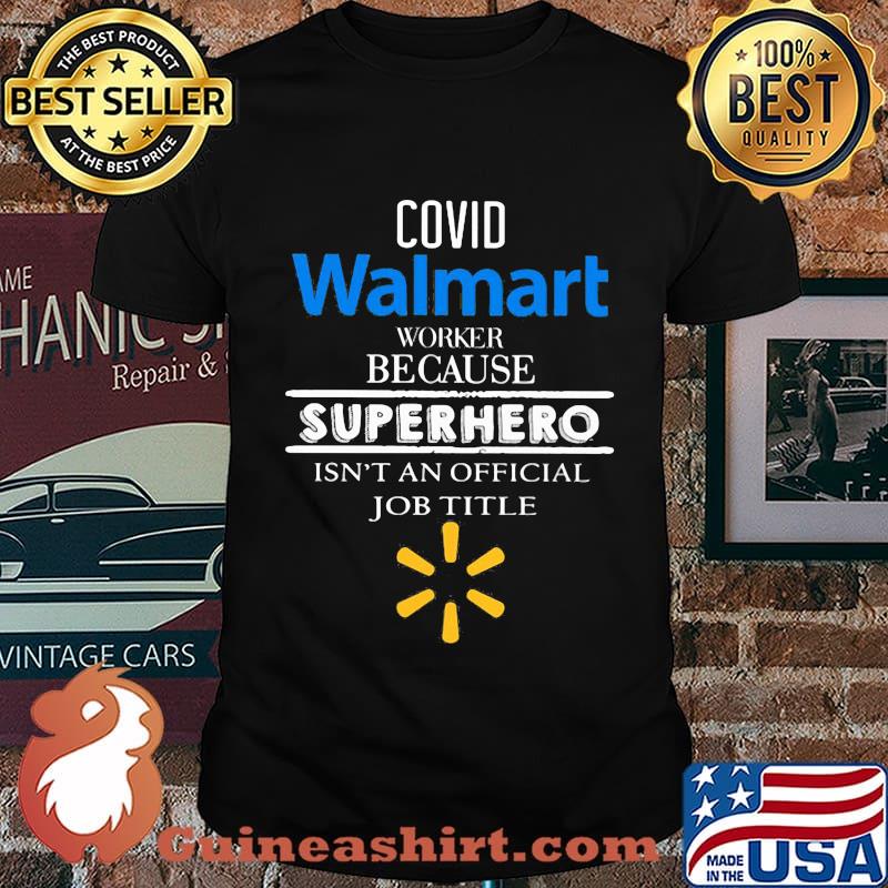 Covid walmart worker because superhero isnt an official job title shirt