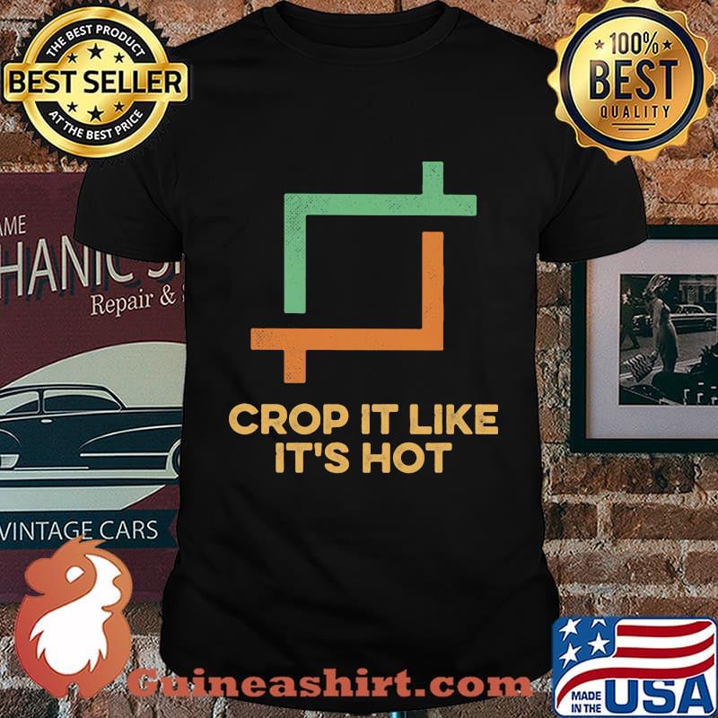 Crop it like it's hot shirt