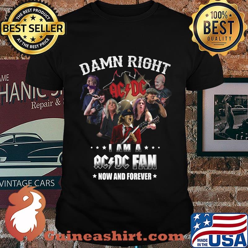 Damn right i am a acdc fan now and forever stars shirt