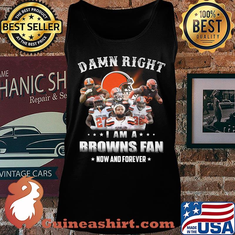Damn right i am a browns fan now and forever stars s Tank top