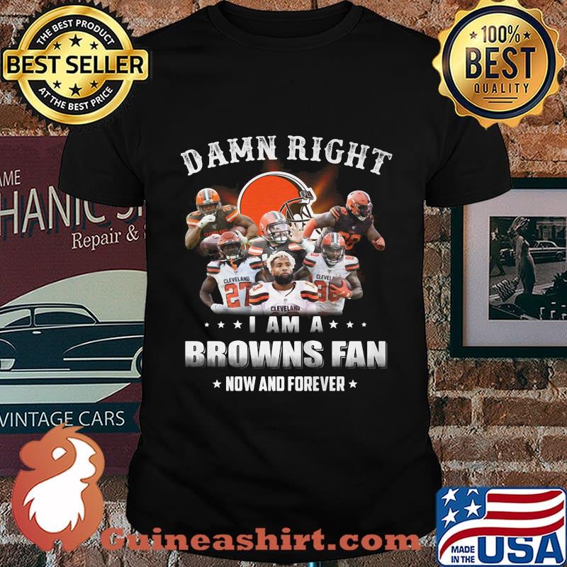 Damn right i am a browns fan now and forever stars shirt