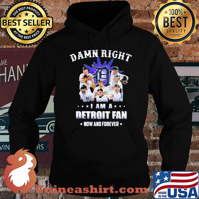 Damn right i am a detroit fan now and forever stars s Hoodie