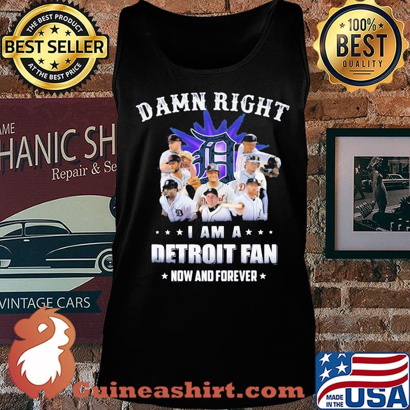 Damn right i am a detroit fan now and forever stars s Tank top