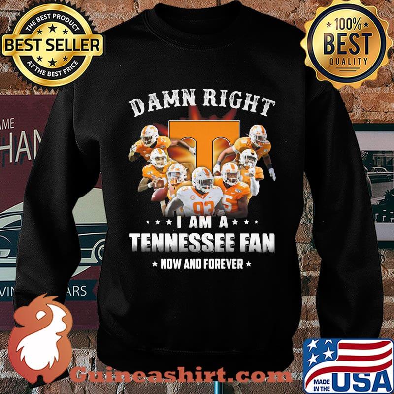 Damn right i am a tennessee fan now and forever stars s Sweater