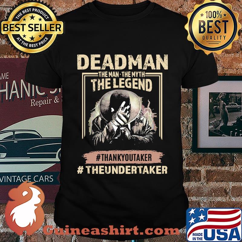 Deadman the man the myth the legend thank you taker theundertaker shirt