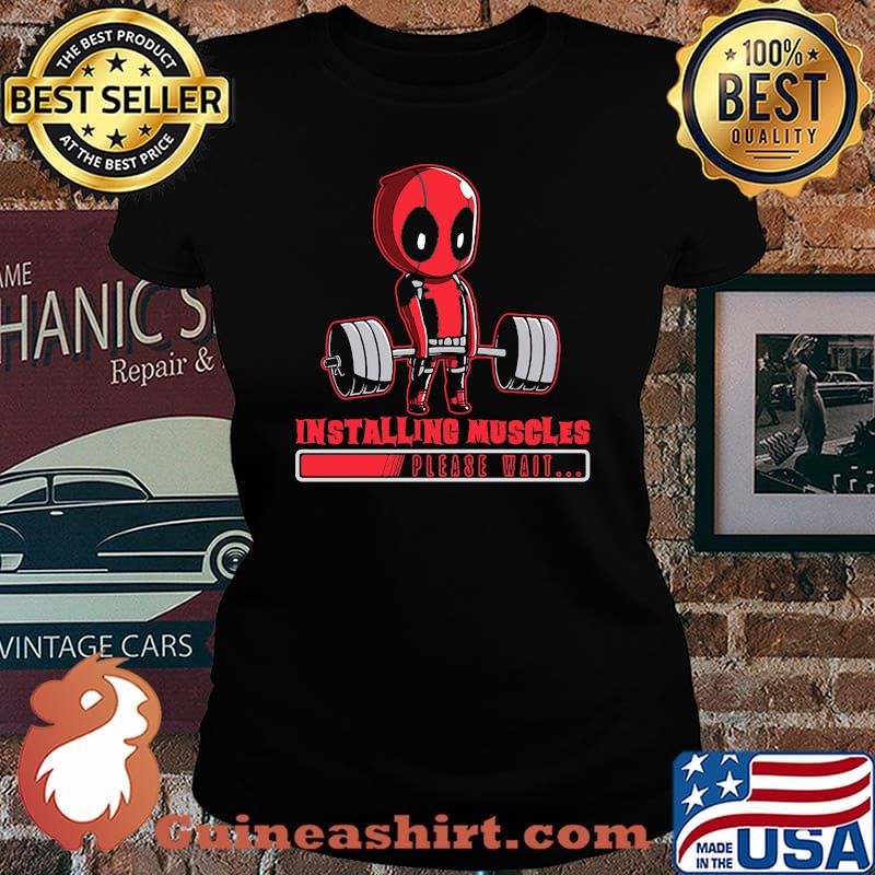 Deadpool installing muscles please wait s Laides tee