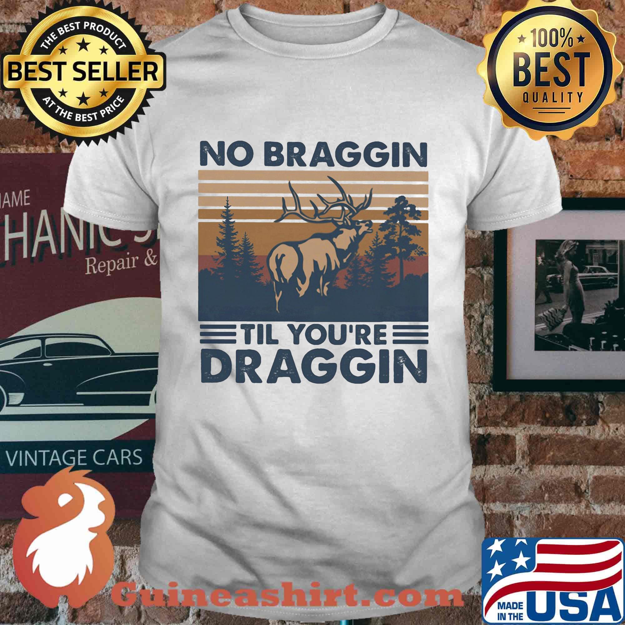 Deer no braggin til you're draggin vintage retro shirt