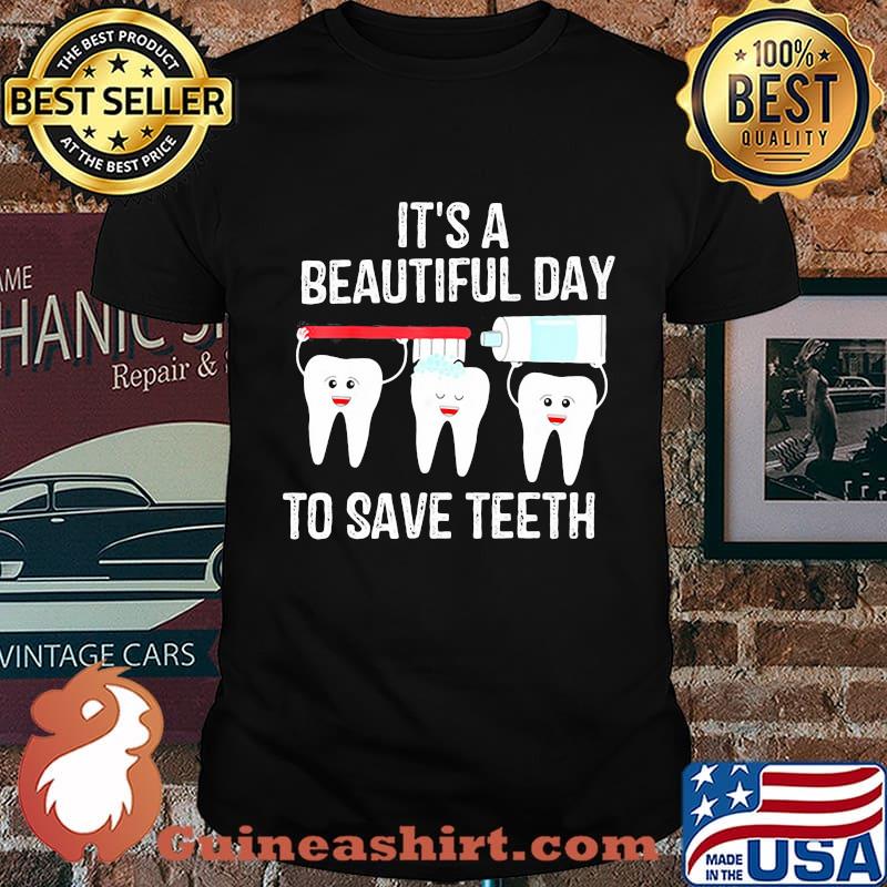 Dentist it's a beautiful day to save teeth shirt