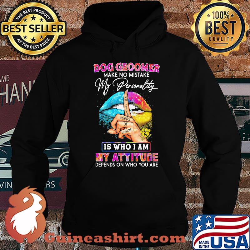 Dog groomer make no mistake my personality is who I am my attitude depends on who you are s Hoodie