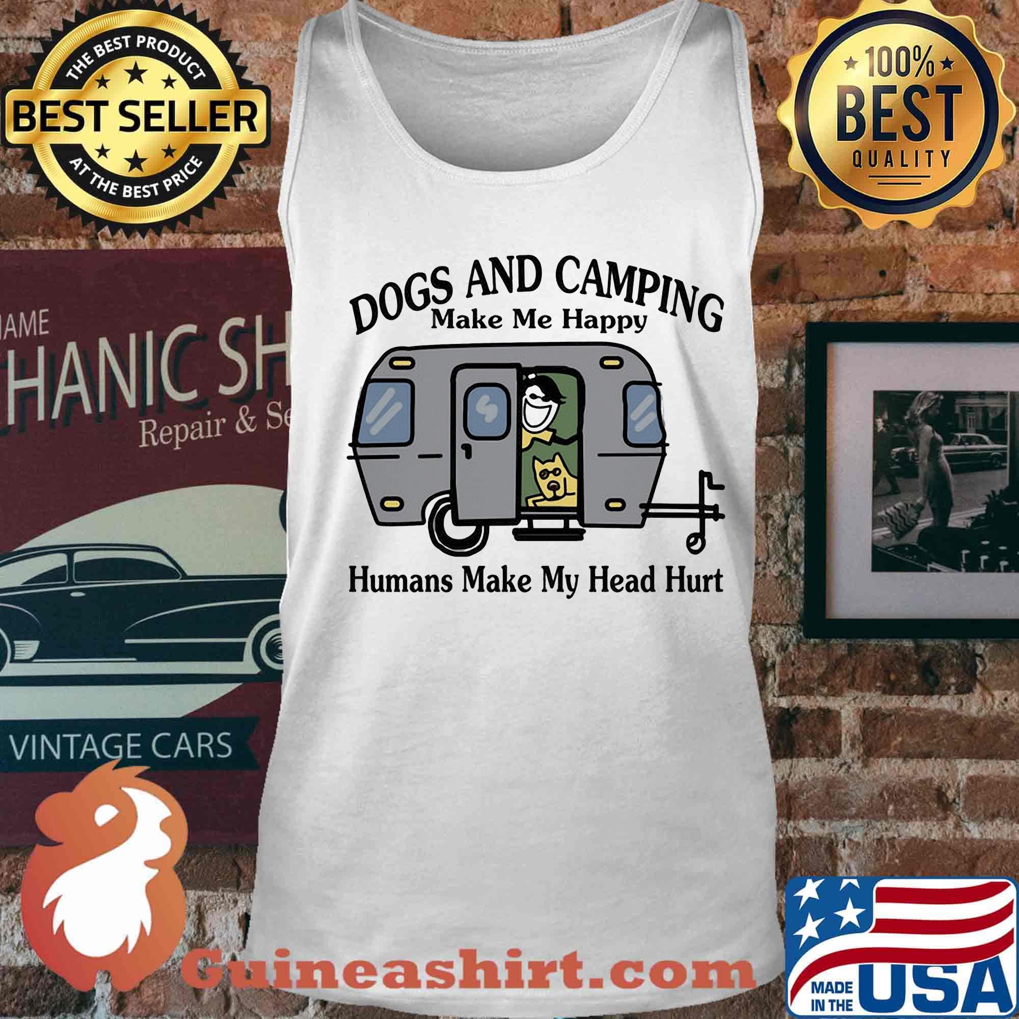 Dogs and camping make me happy humans make my head hurt hearts white s Tank top