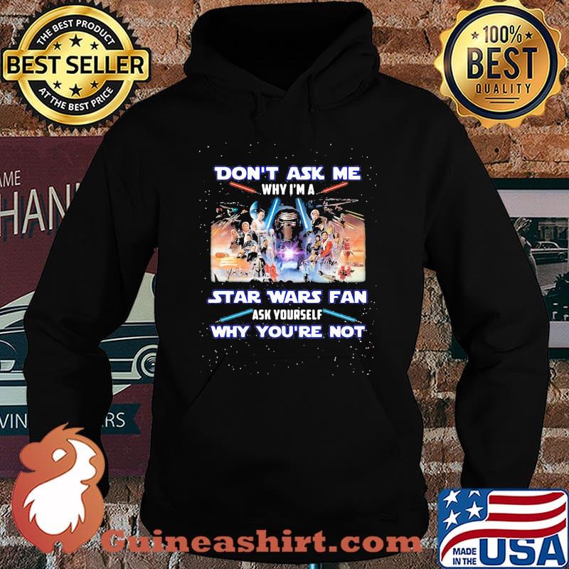 Don't ask me why i'm a star wars fan ask yourself why you're not s Hoodie